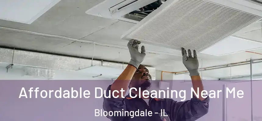 Affordable Duct Cleaning Near Me Bloomingdale - IL