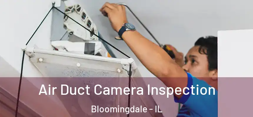  Air Duct Camera Inspection Bloomingdale - IL