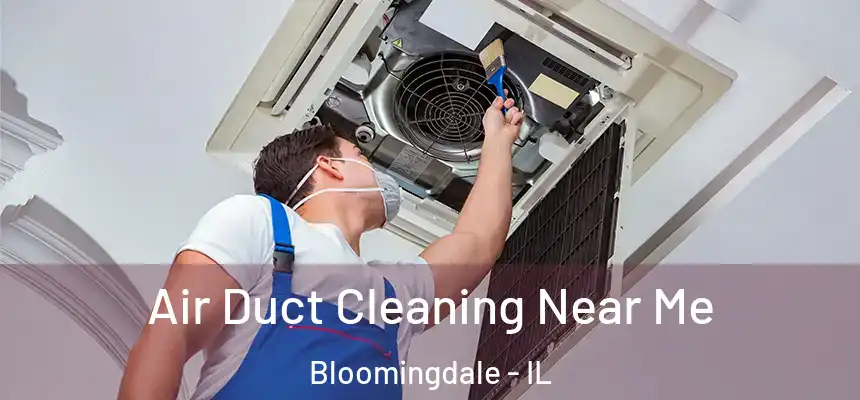 Air Duct Cleaning Near Me Bloomingdale - IL