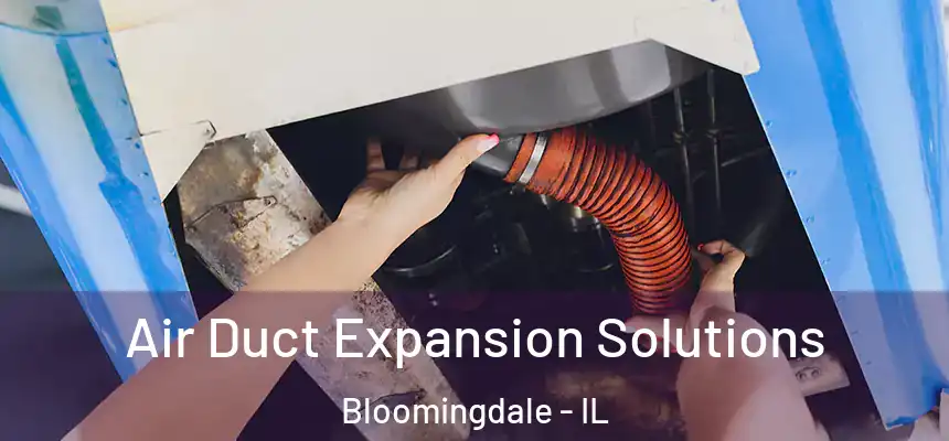 Air Duct Expansion Solutions Bloomingdale - IL