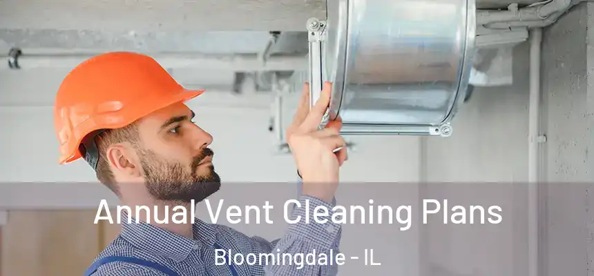  Annual Vent Cleaning Plans Bloomingdale - IL