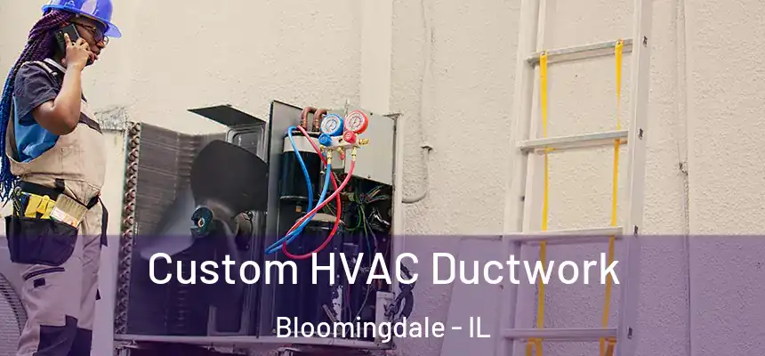  Custom HVAC Ductwork Bloomingdale - IL
