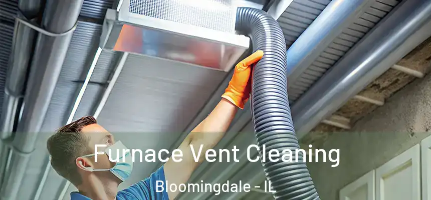 Furnace Vent Cleaning Bloomingdale - IL