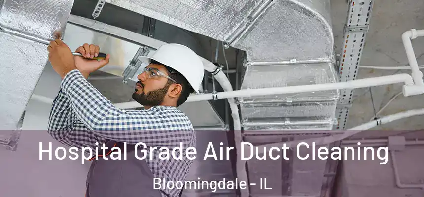 Hospital Grade Air Duct Cleaning Bloomingdale - IL