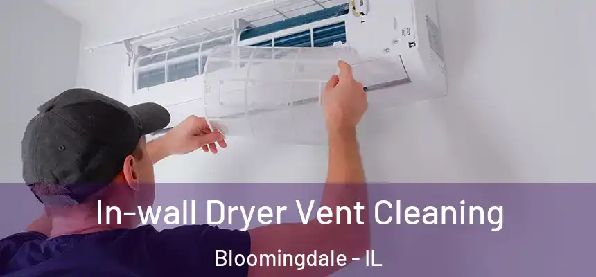 In-wall Dryer Vent Cleaning Bloomingdale - IL