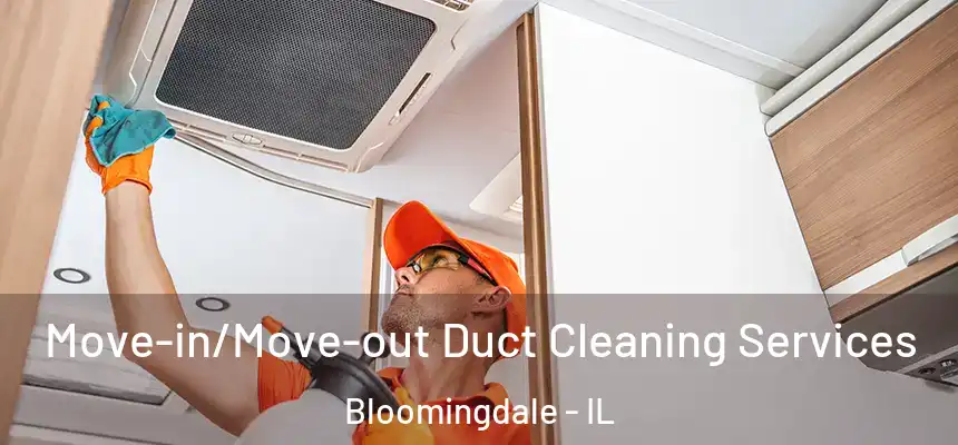 Move-in/Move-out Duct Cleaning Services Bloomingdale - IL
