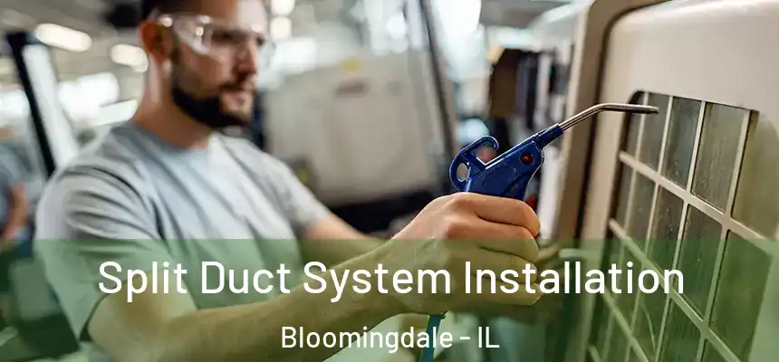 Split Duct System Installation Bloomingdale - IL