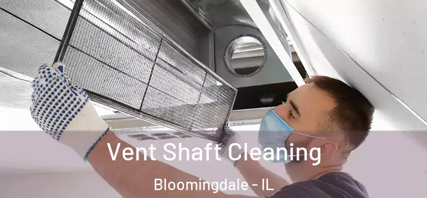 Vent Shaft Cleaning Bloomingdale - IL